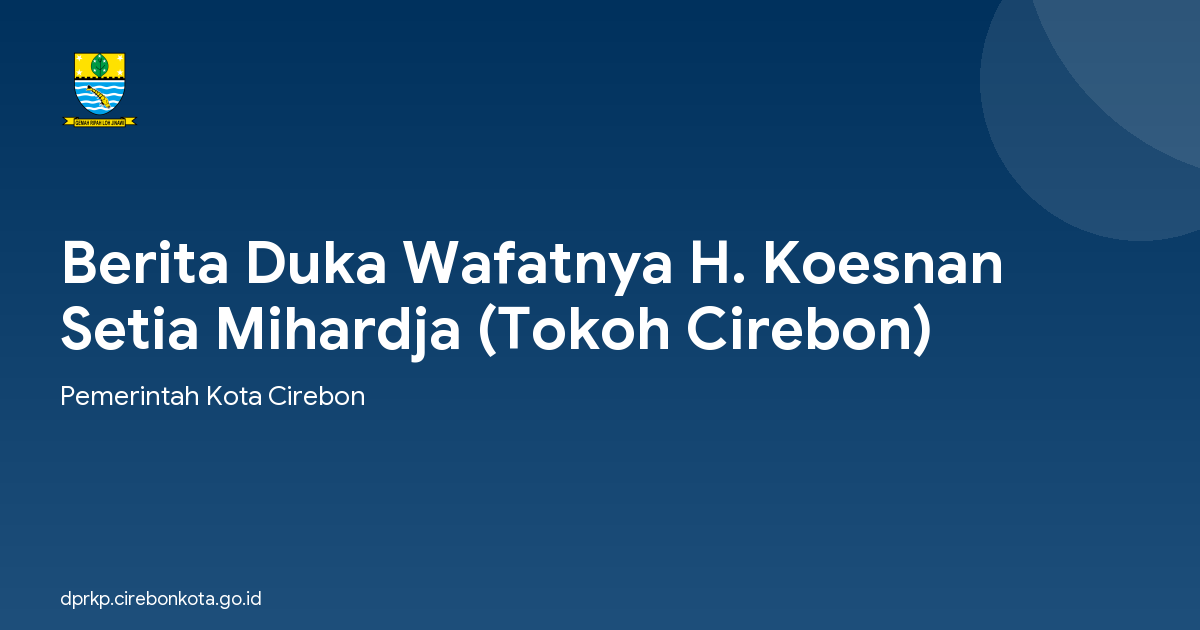 Berita Duka Wafatnya H. Koesnan Setia Mihardja (Tokoh Cirebon)