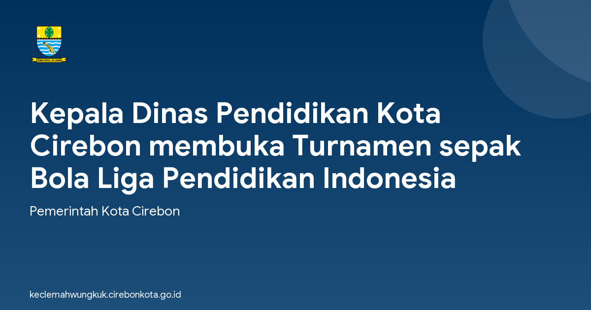 Kepala Dinas Pendidikan Kota Cirebon membuka Turnamen sepak Bola Liga Pendidikan Indonesia