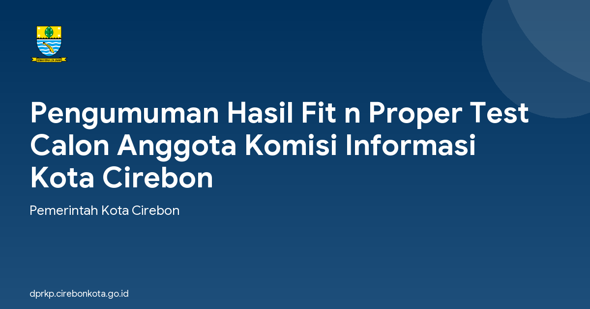 Pengumuman Hasil Fit n Proper Test Calon Anggota Komisi Informasi Kota Cirebon